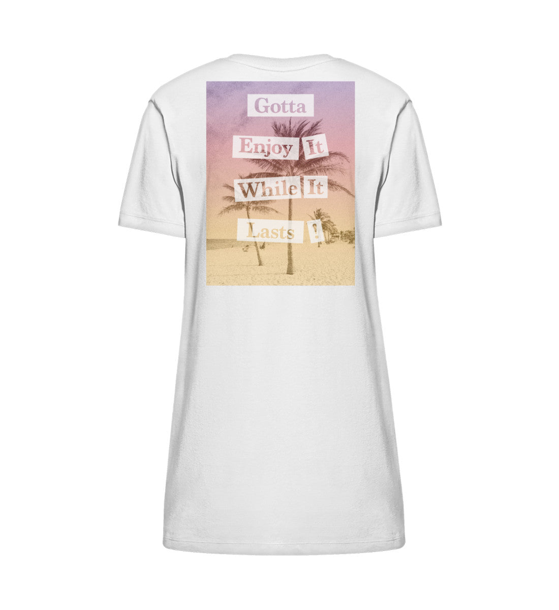 VISUALMOTIVATION - Organic Stella Spinner T-Shirt Kleid ST/ST - Motiv auf der Rückseite: Gotta Enjoy it while it lasts! mit Palmenmotiv und Sonnenaufgangsfarben. Kleidfarbe: weiss