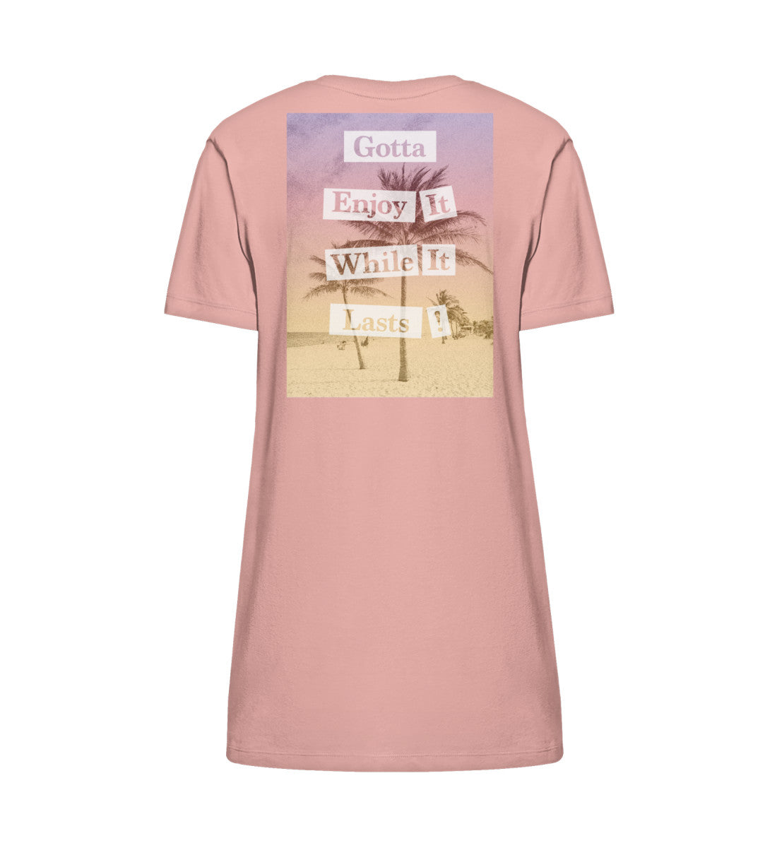 VISUALMOTIVATION - Organic Stella Spinner T-Shirt Kleid ST/ST - Motiv auf der Rückseite: Gotta Enjoy it while it lasts! mit Palmenmotiv und Sonnenaufgangsfarben. Kleidfarbe: Canyon Pink-6934